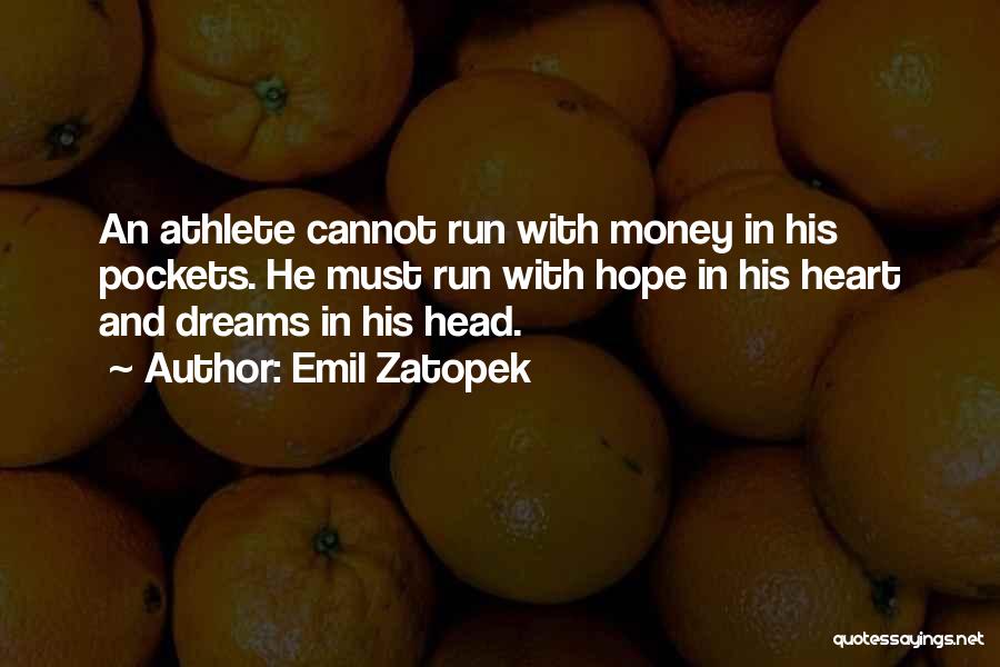 Emil Zatopek Quotes: An Athlete Cannot Run With Money In His Pockets. He Must Run With Hope In His Heart And Dreams In