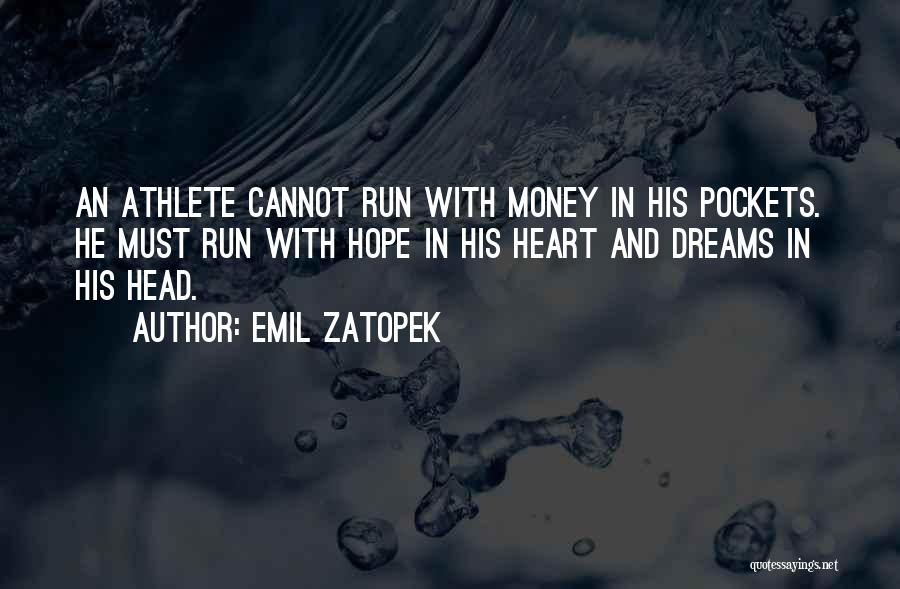 Emil Zatopek Quotes: An Athlete Cannot Run With Money In His Pockets. He Must Run With Hope In His Heart And Dreams In