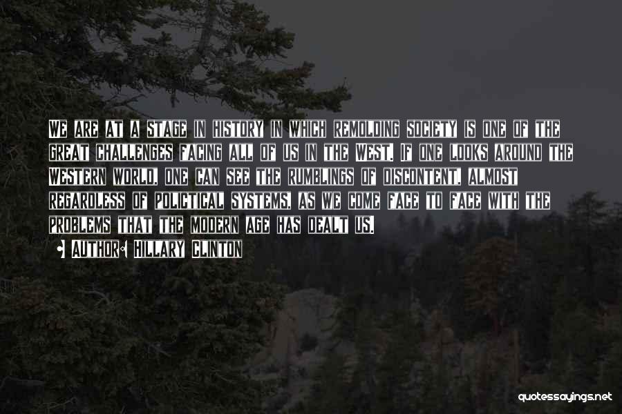 Hillary Clinton Quotes: We Are At A Stage In History In Which Remolding Society Is One Of The Great Challenges Facing All Of