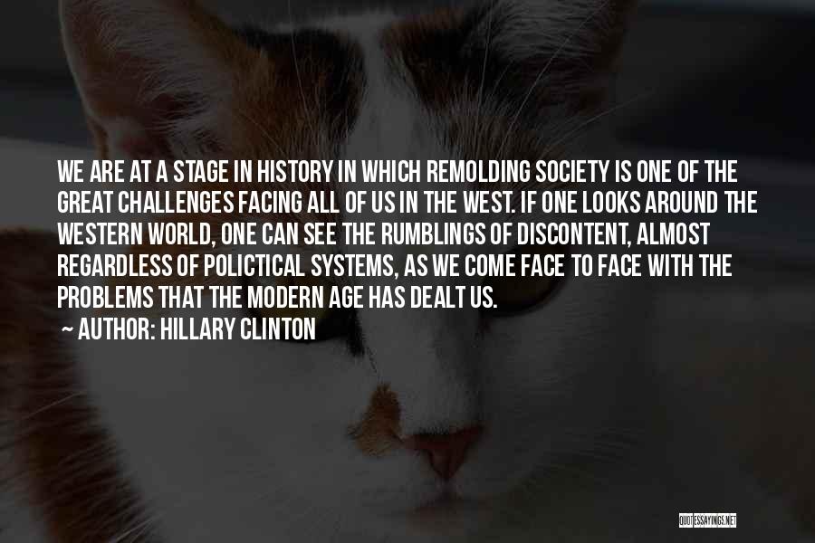 Hillary Clinton Quotes: We Are At A Stage In History In Which Remolding Society Is One Of The Great Challenges Facing All Of