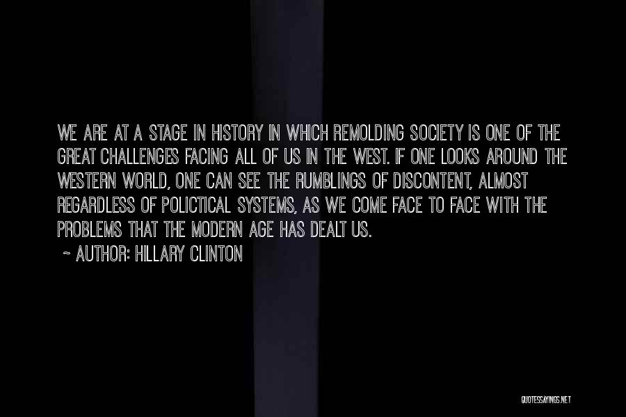 Hillary Clinton Quotes: We Are At A Stage In History In Which Remolding Society Is One Of The Great Challenges Facing All Of