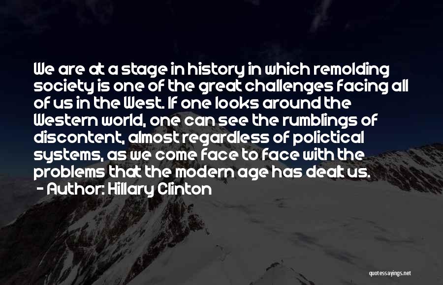 Hillary Clinton Quotes: We Are At A Stage In History In Which Remolding Society Is One Of The Great Challenges Facing All Of