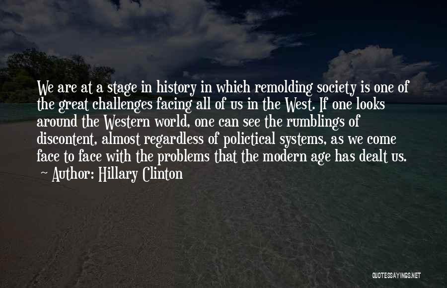 Hillary Clinton Quotes: We Are At A Stage In History In Which Remolding Society Is One Of The Great Challenges Facing All Of