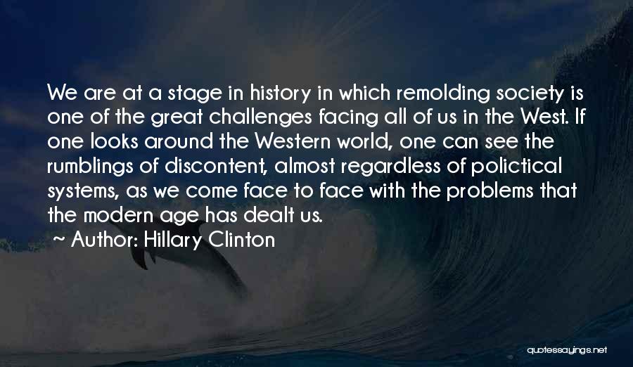 Hillary Clinton Quotes: We Are At A Stage In History In Which Remolding Society Is One Of The Great Challenges Facing All Of