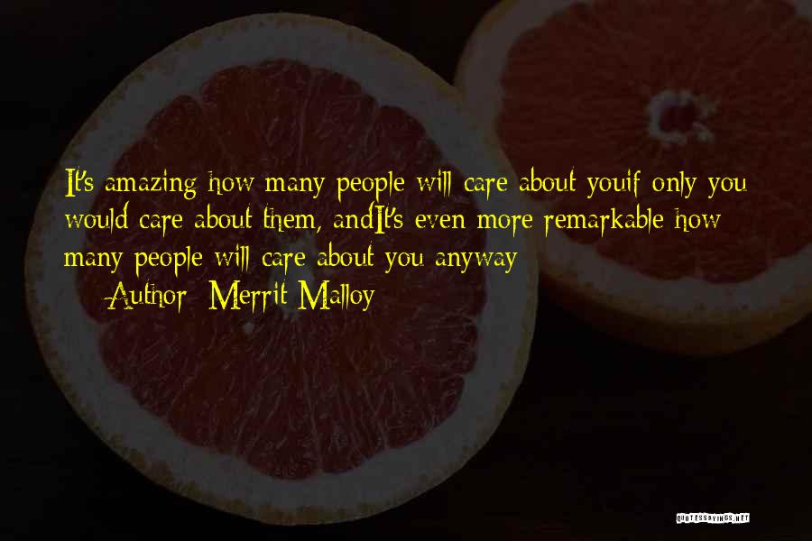 Merrit Malloy Quotes: It's Amazing How Many People Will Care About Youif Only You Would Care About Them, Andit's Even More Remarkable How