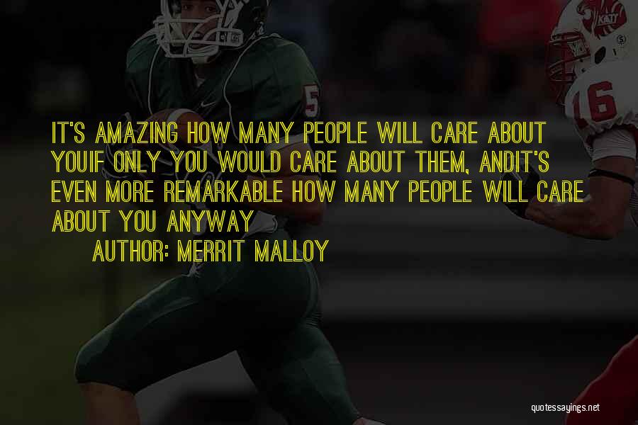 Merrit Malloy Quotes: It's Amazing How Many People Will Care About Youif Only You Would Care About Them, Andit's Even More Remarkable How