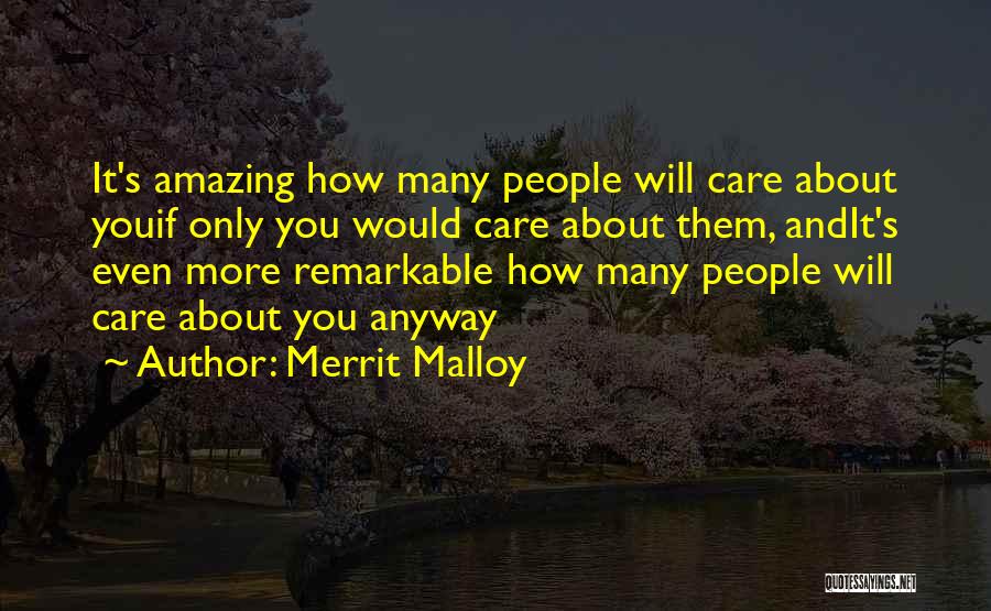 Merrit Malloy Quotes: It's Amazing How Many People Will Care About Youif Only You Would Care About Them, Andit's Even More Remarkable How