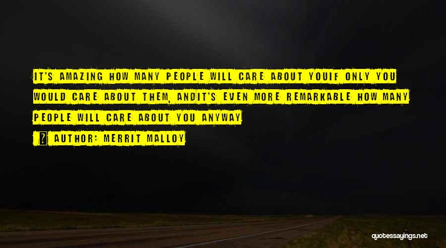 Merrit Malloy Quotes: It's Amazing How Many People Will Care About Youif Only You Would Care About Them, Andit's Even More Remarkable How