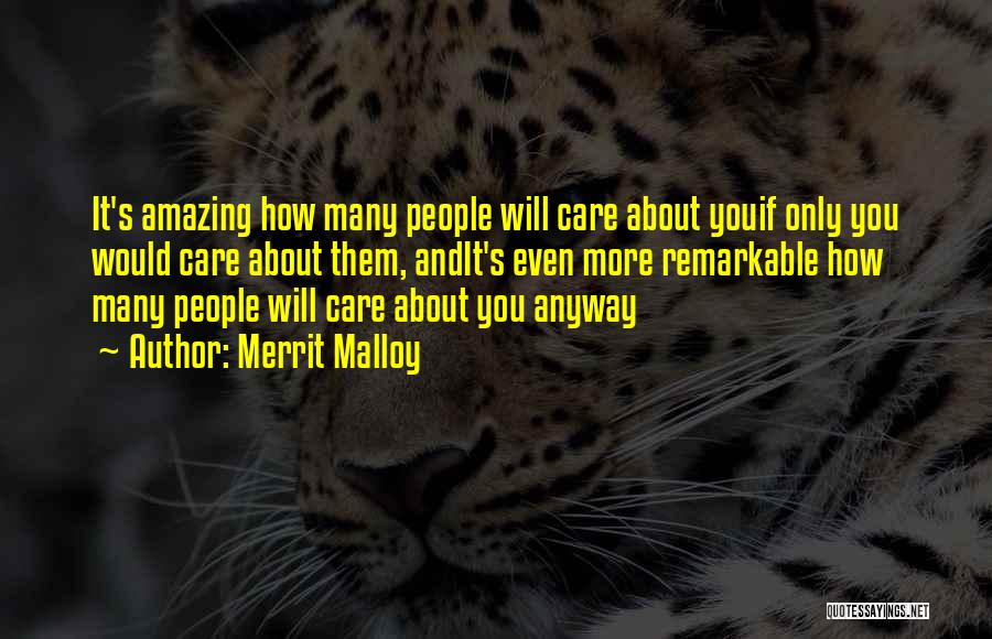Merrit Malloy Quotes: It's Amazing How Many People Will Care About Youif Only You Would Care About Them, Andit's Even More Remarkable How
