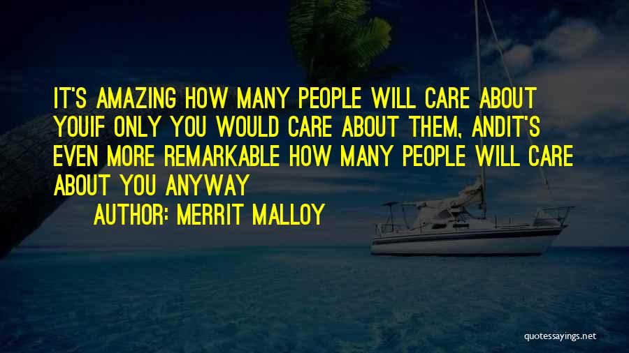 Merrit Malloy Quotes: It's Amazing How Many People Will Care About Youif Only You Would Care About Them, Andit's Even More Remarkable How