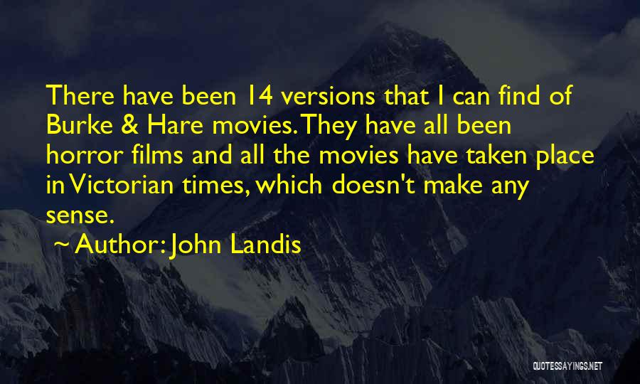 John Landis Quotes: There Have Been 14 Versions That I Can Find Of Burke & Hare Movies. They Have All Been Horror Films