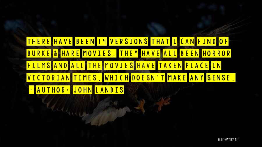 John Landis Quotes: There Have Been 14 Versions That I Can Find Of Burke & Hare Movies. They Have All Been Horror Films