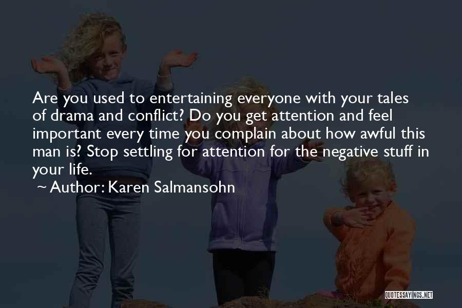 Karen Salmansohn Quotes: Are You Used To Entertaining Everyone With Your Tales Of Drama And Conflict? Do You Get Attention And Feel Important