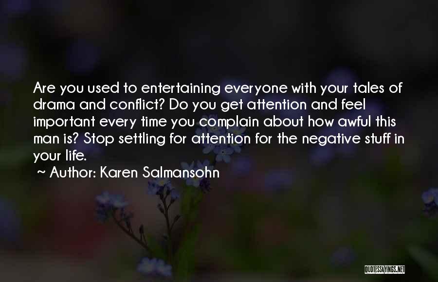 Karen Salmansohn Quotes: Are You Used To Entertaining Everyone With Your Tales Of Drama And Conflict? Do You Get Attention And Feel Important