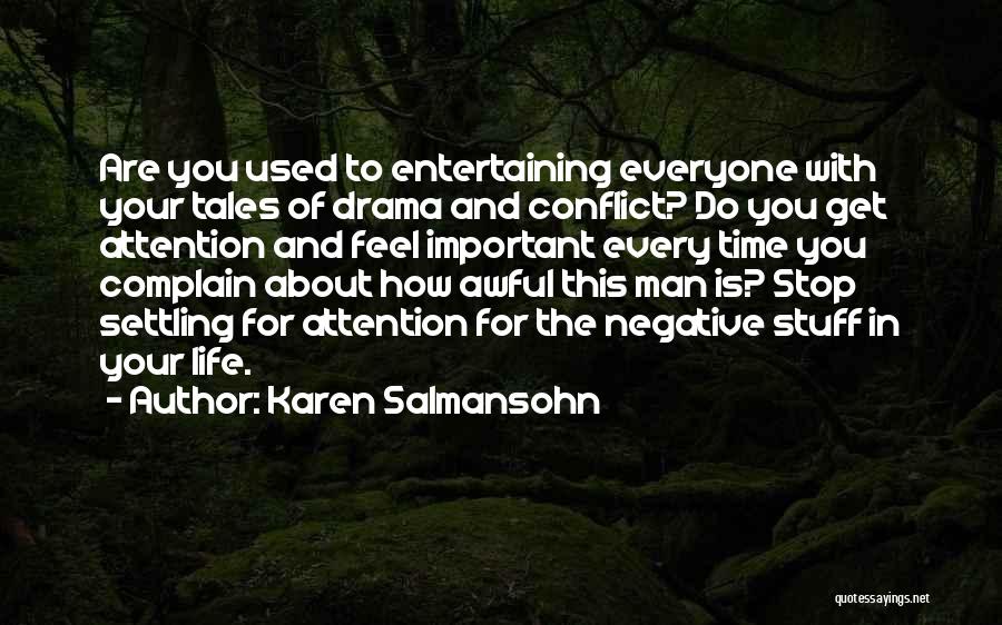 Karen Salmansohn Quotes: Are You Used To Entertaining Everyone With Your Tales Of Drama And Conflict? Do You Get Attention And Feel Important