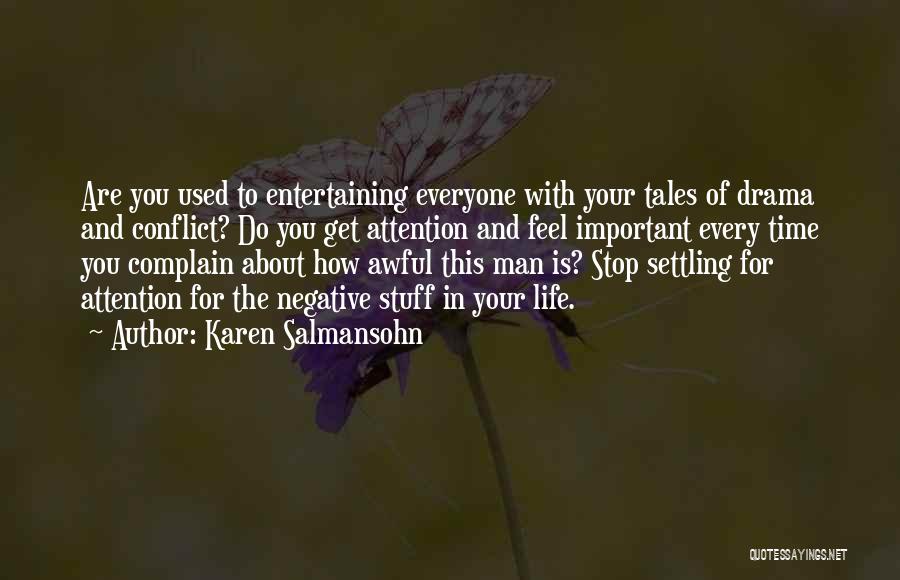 Karen Salmansohn Quotes: Are You Used To Entertaining Everyone With Your Tales Of Drama And Conflict? Do You Get Attention And Feel Important