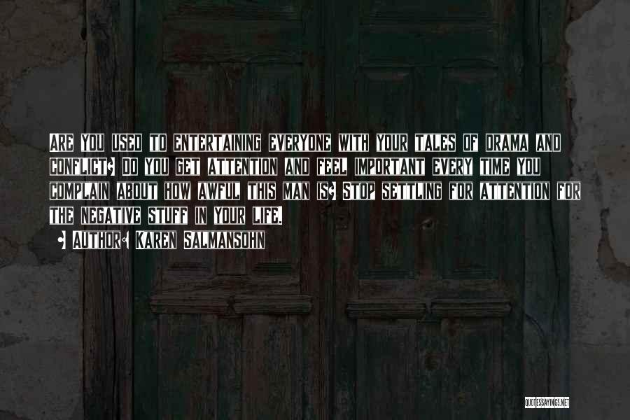 Karen Salmansohn Quotes: Are You Used To Entertaining Everyone With Your Tales Of Drama And Conflict? Do You Get Attention And Feel Important