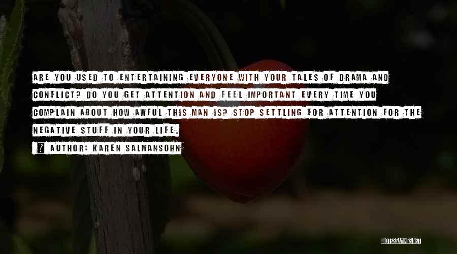 Karen Salmansohn Quotes: Are You Used To Entertaining Everyone With Your Tales Of Drama And Conflict? Do You Get Attention And Feel Important