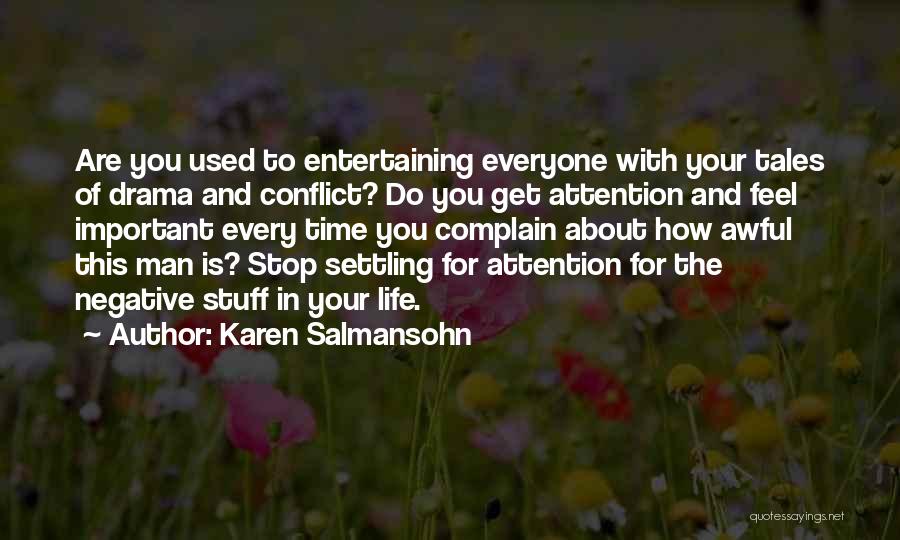 Karen Salmansohn Quotes: Are You Used To Entertaining Everyone With Your Tales Of Drama And Conflict? Do You Get Attention And Feel Important