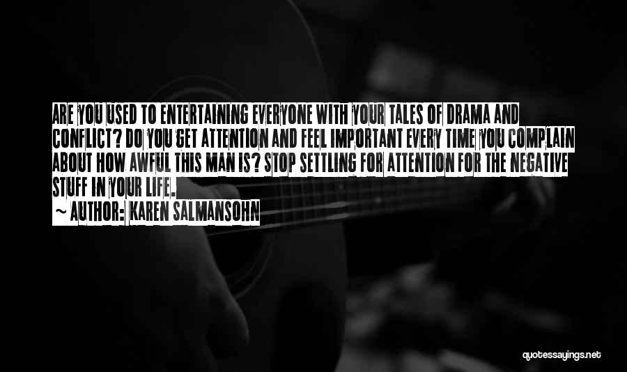 Karen Salmansohn Quotes: Are You Used To Entertaining Everyone With Your Tales Of Drama And Conflict? Do You Get Attention And Feel Important