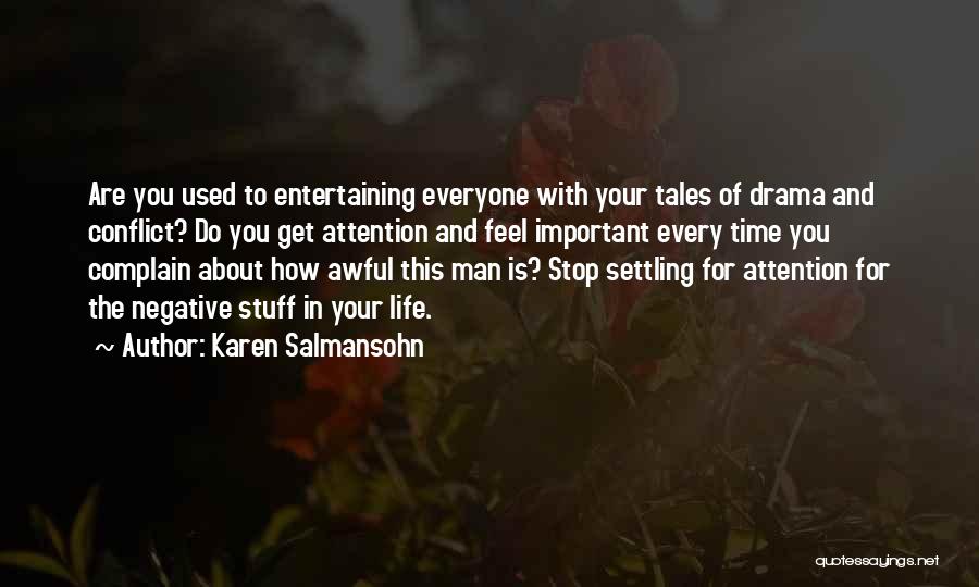 Karen Salmansohn Quotes: Are You Used To Entertaining Everyone With Your Tales Of Drama And Conflict? Do You Get Attention And Feel Important