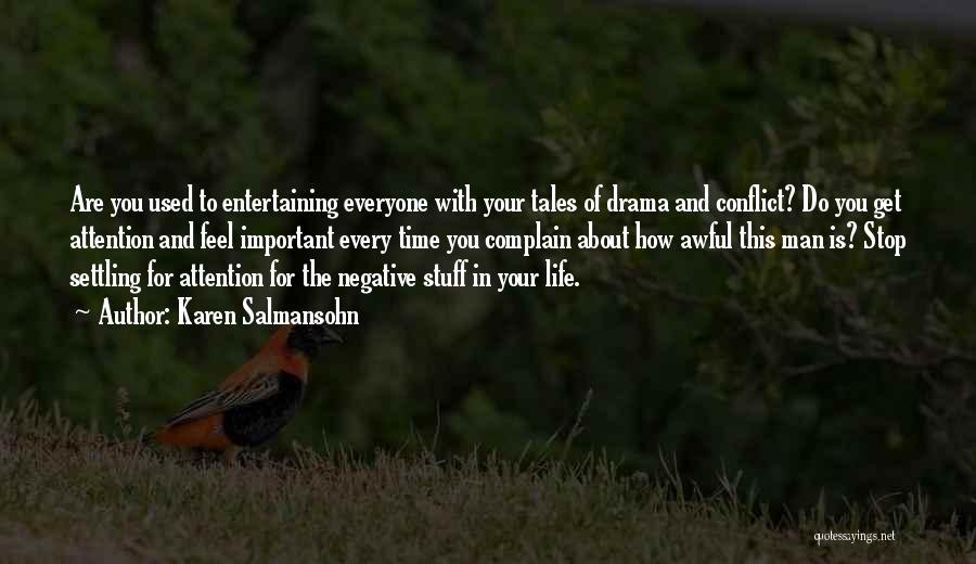 Karen Salmansohn Quotes: Are You Used To Entertaining Everyone With Your Tales Of Drama And Conflict? Do You Get Attention And Feel Important