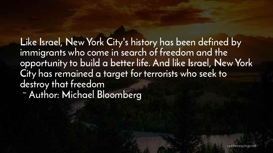 Michael Bloomberg Quotes: Like Israel, New York City's History Has Been Defined By Immigrants Who Come In Search Of Freedom And The Opportunity