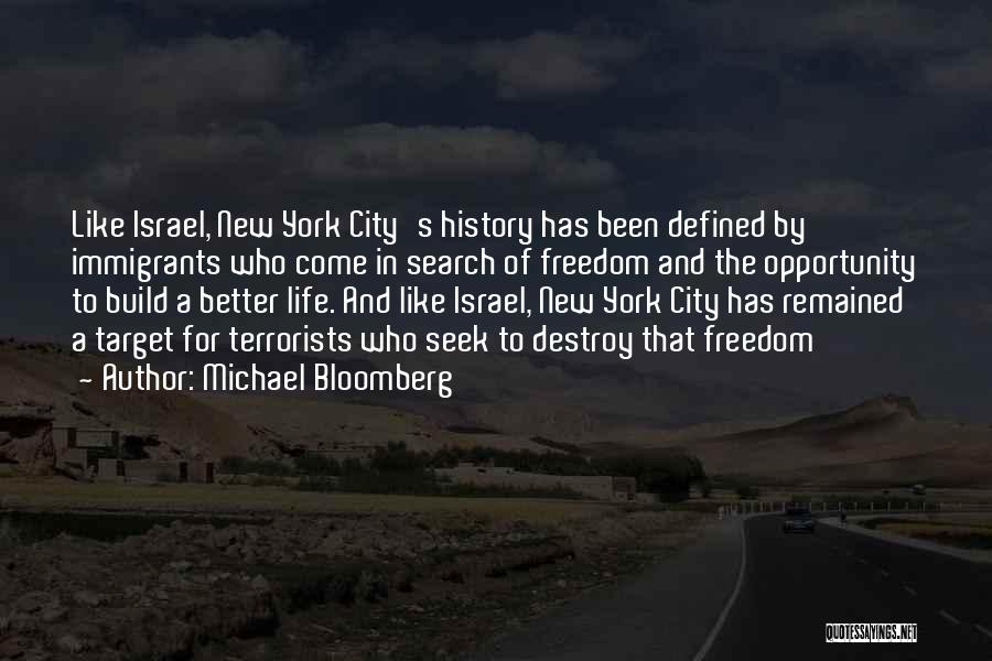 Michael Bloomberg Quotes: Like Israel, New York City's History Has Been Defined By Immigrants Who Come In Search Of Freedom And The Opportunity
