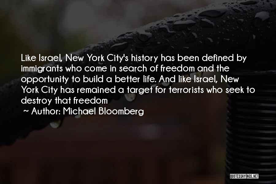 Michael Bloomberg Quotes: Like Israel, New York City's History Has Been Defined By Immigrants Who Come In Search Of Freedom And The Opportunity