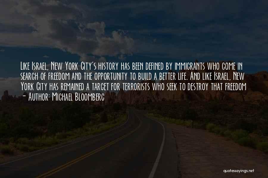 Michael Bloomberg Quotes: Like Israel, New York City's History Has Been Defined By Immigrants Who Come In Search Of Freedom And The Opportunity