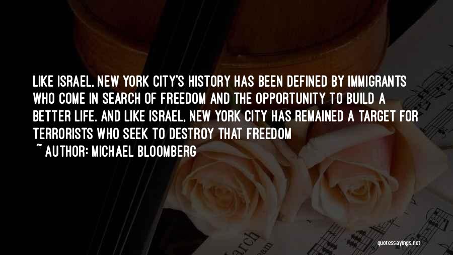 Michael Bloomberg Quotes: Like Israel, New York City's History Has Been Defined By Immigrants Who Come In Search Of Freedom And The Opportunity