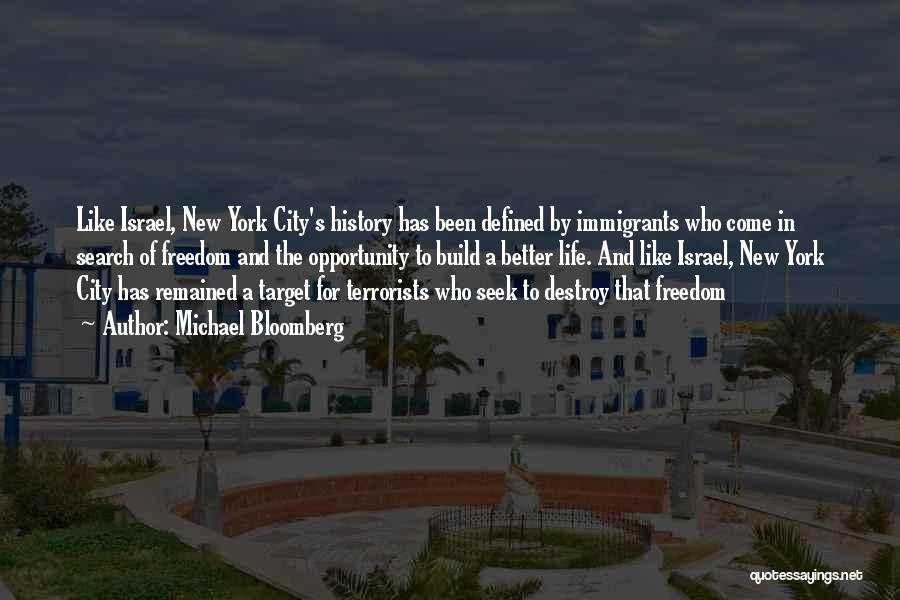 Michael Bloomberg Quotes: Like Israel, New York City's History Has Been Defined By Immigrants Who Come In Search Of Freedom And The Opportunity