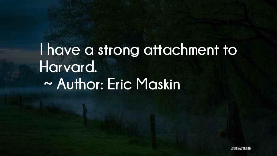Eric Maskin Quotes: I Have A Strong Attachment To Harvard.