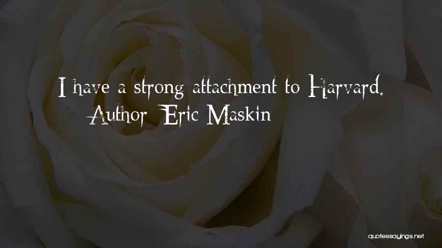 Eric Maskin Quotes: I Have A Strong Attachment To Harvard.