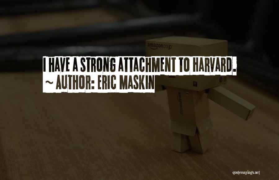 Eric Maskin Quotes: I Have A Strong Attachment To Harvard.