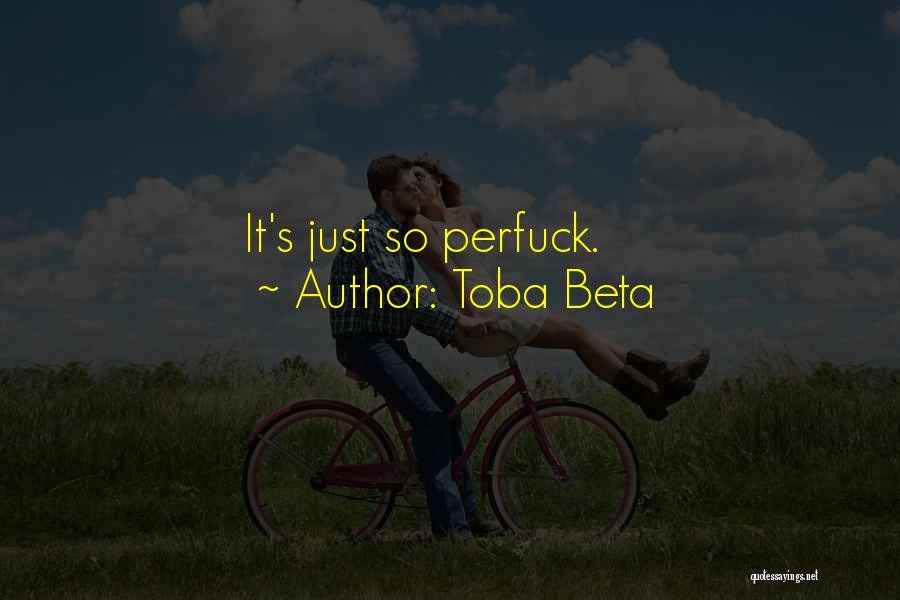 Toba Beta Quotes: It's Just So Perfuck.
