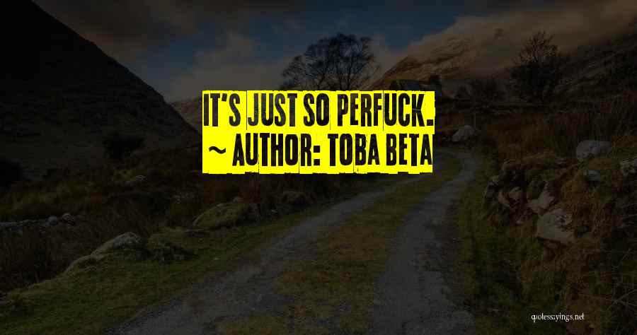 Toba Beta Quotes: It's Just So Perfuck.