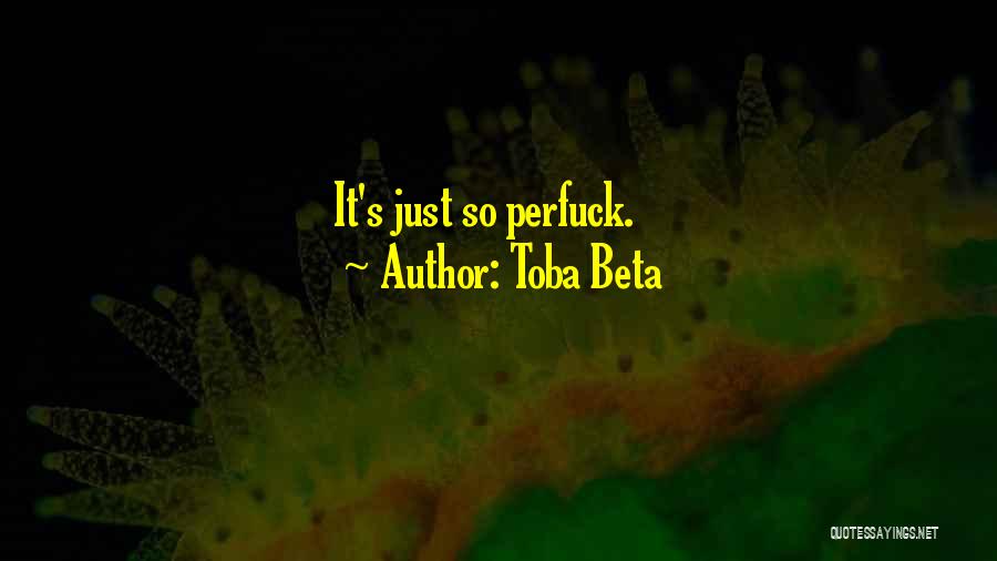 Toba Beta Quotes: It's Just So Perfuck.
