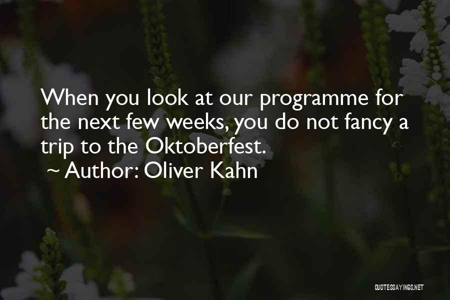 Oliver Kahn Quotes: When You Look At Our Programme For The Next Few Weeks, You Do Not Fancy A Trip To The Oktoberfest.