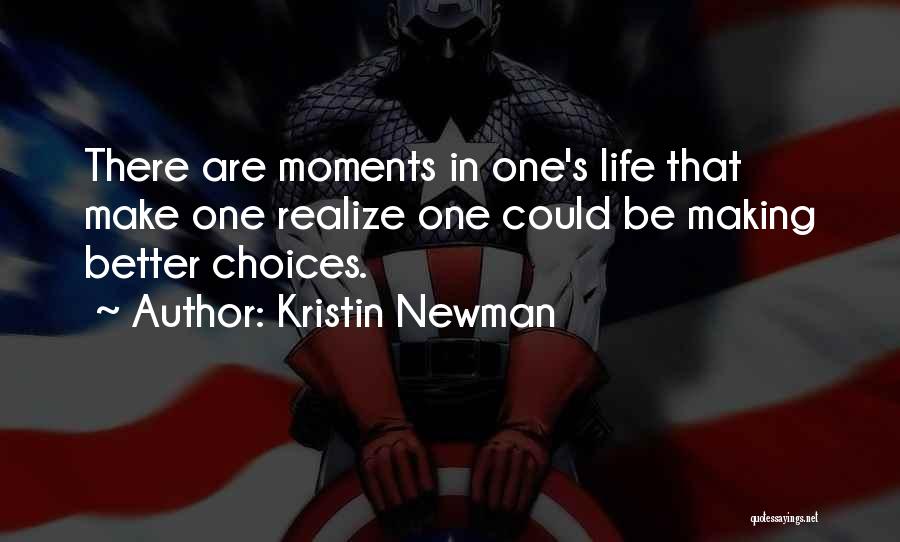 Kristin Newman Quotes: There Are Moments In One's Life That Make One Realize One Could Be Making Better Choices.