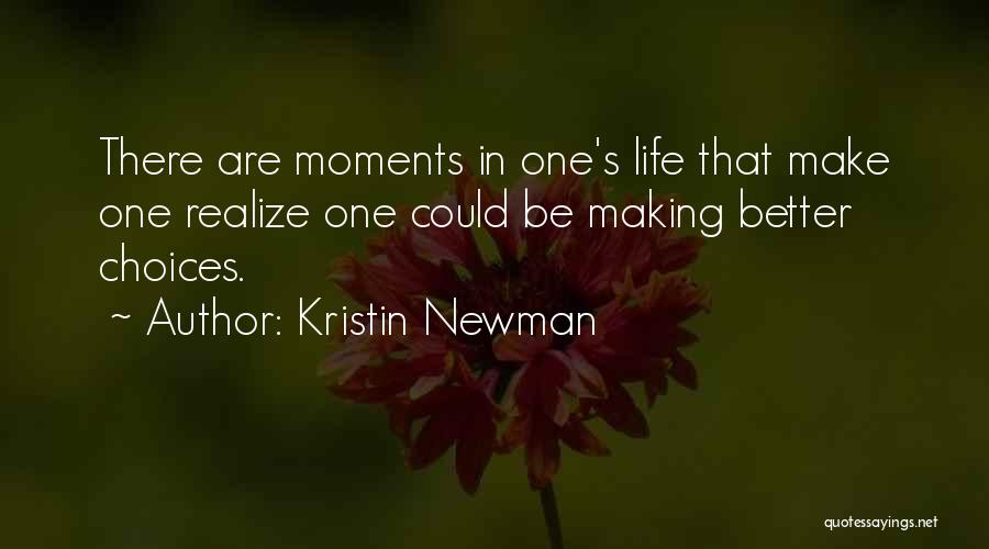 Kristin Newman Quotes: There Are Moments In One's Life That Make One Realize One Could Be Making Better Choices.