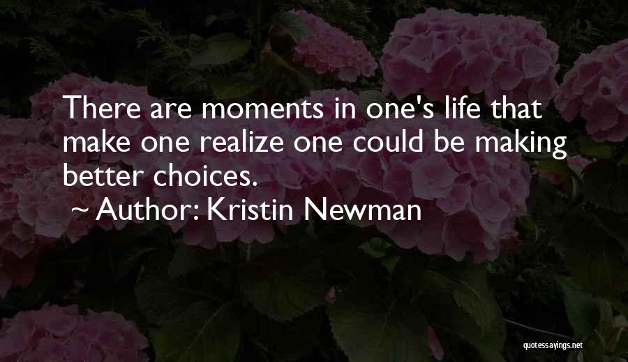 Kristin Newman Quotes: There Are Moments In One's Life That Make One Realize One Could Be Making Better Choices.