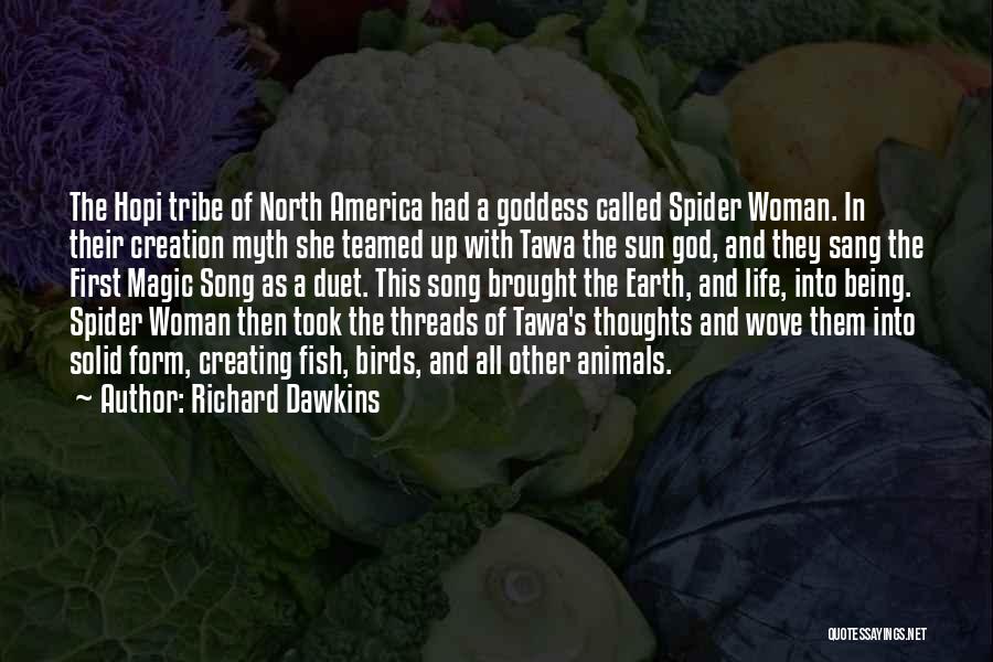 Richard Dawkins Quotes: The Hopi Tribe Of North America Had A Goddess Called Spider Woman. In Their Creation Myth She Teamed Up With