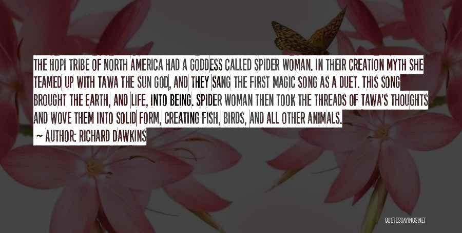 Richard Dawkins Quotes: The Hopi Tribe Of North America Had A Goddess Called Spider Woman. In Their Creation Myth She Teamed Up With