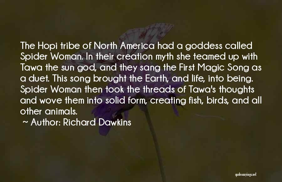 Richard Dawkins Quotes: The Hopi Tribe Of North America Had A Goddess Called Spider Woman. In Their Creation Myth She Teamed Up With