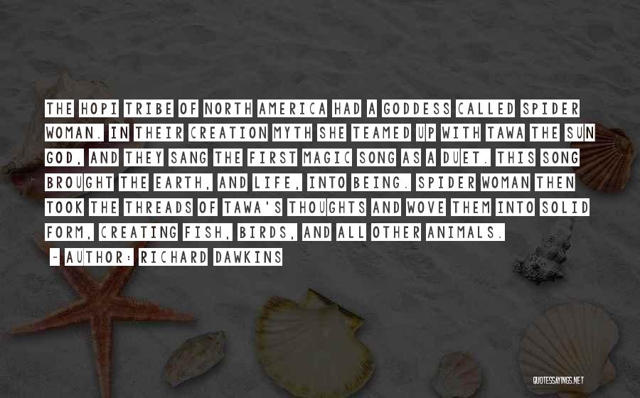 Richard Dawkins Quotes: The Hopi Tribe Of North America Had A Goddess Called Spider Woman. In Their Creation Myth She Teamed Up With