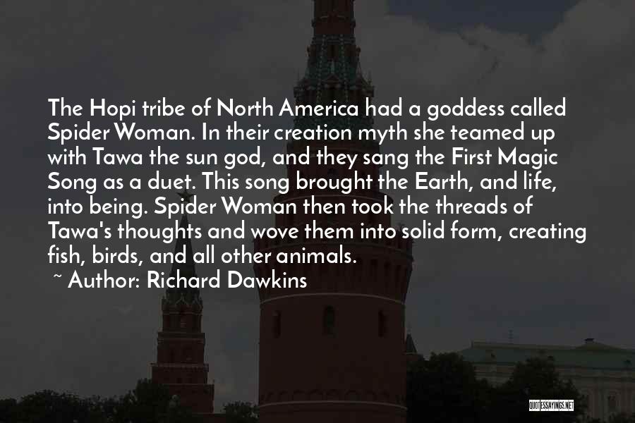 Richard Dawkins Quotes: The Hopi Tribe Of North America Had A Goddess Called Spider Woman. In Their Creation Myth She Teamed Up With