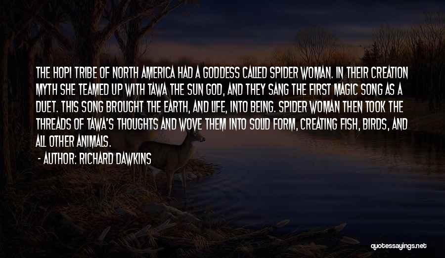 Richard Dawkins Quotes: The Hopi Tribe Of North America Had A Goddess Called Spider Woman. In Their Creation Myth She Teamed Up With