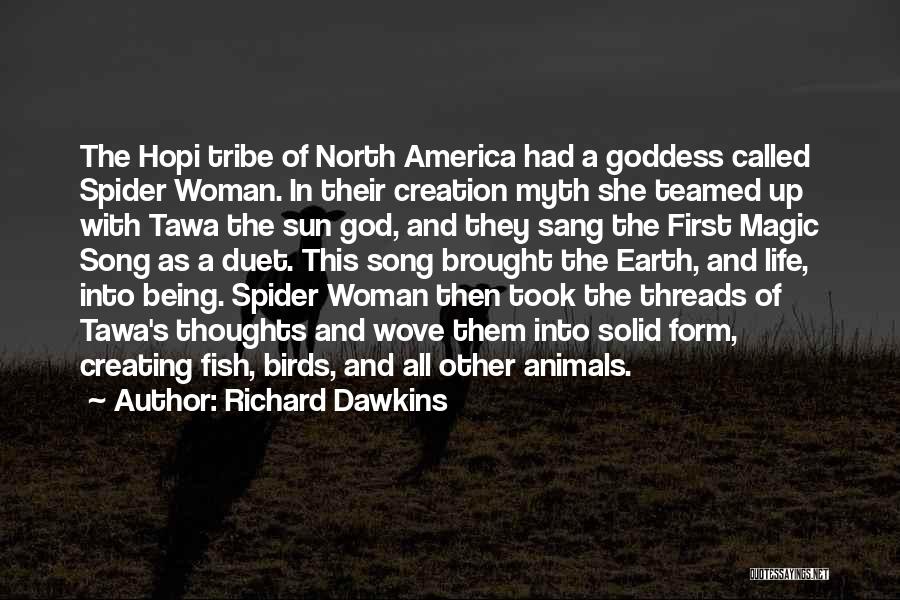 Richard Dawkins Quotes: The Hopi Tribe Of North America Had A Goddess Called Spider Woman. In Their Creation Myth She Teamed Up With