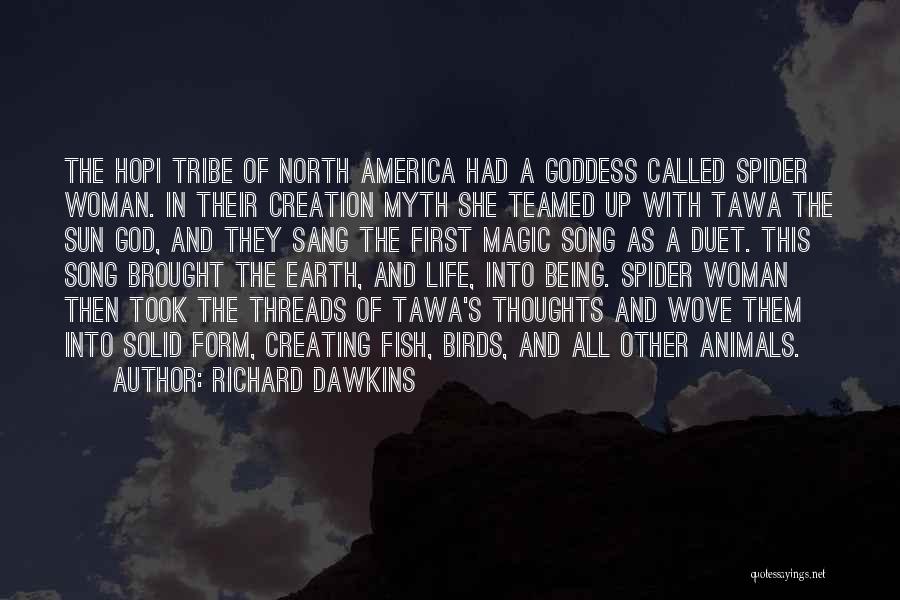 Richard Dawkins Quotes: The Hopi Tribe Of North America Had A Goddess Called Spider Woman. In Their Creation Myth She Teamed Up With